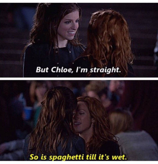 But Chloe I M Straight So Is Spaghetti Till It S Wet Realfunny