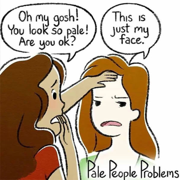 Being Pale Brings Quite A Bit Of Problems Along