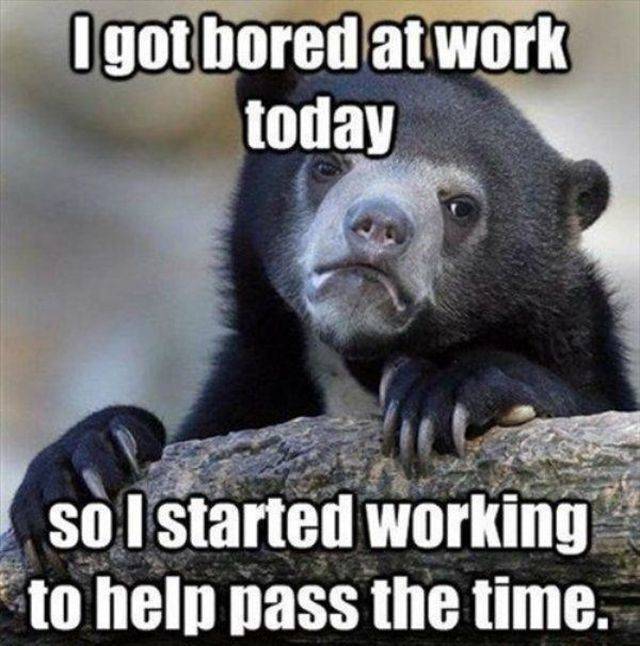 Work Is Going To Be Fun, They Said…