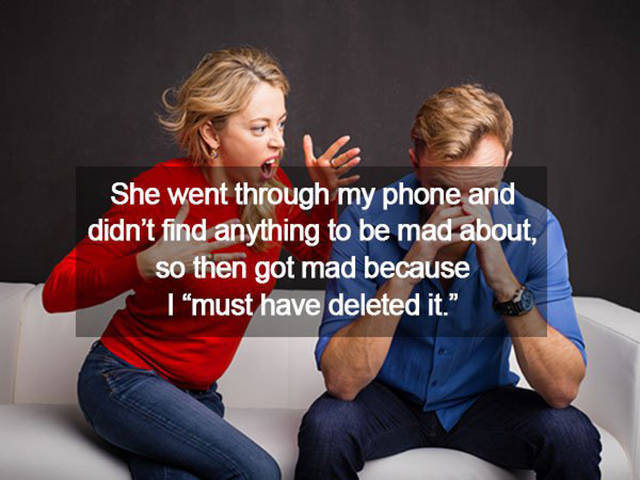Women Don’t Need A Real Reason To Get Mad At You Women Don’t Need A Real Reason To Get Mad At You