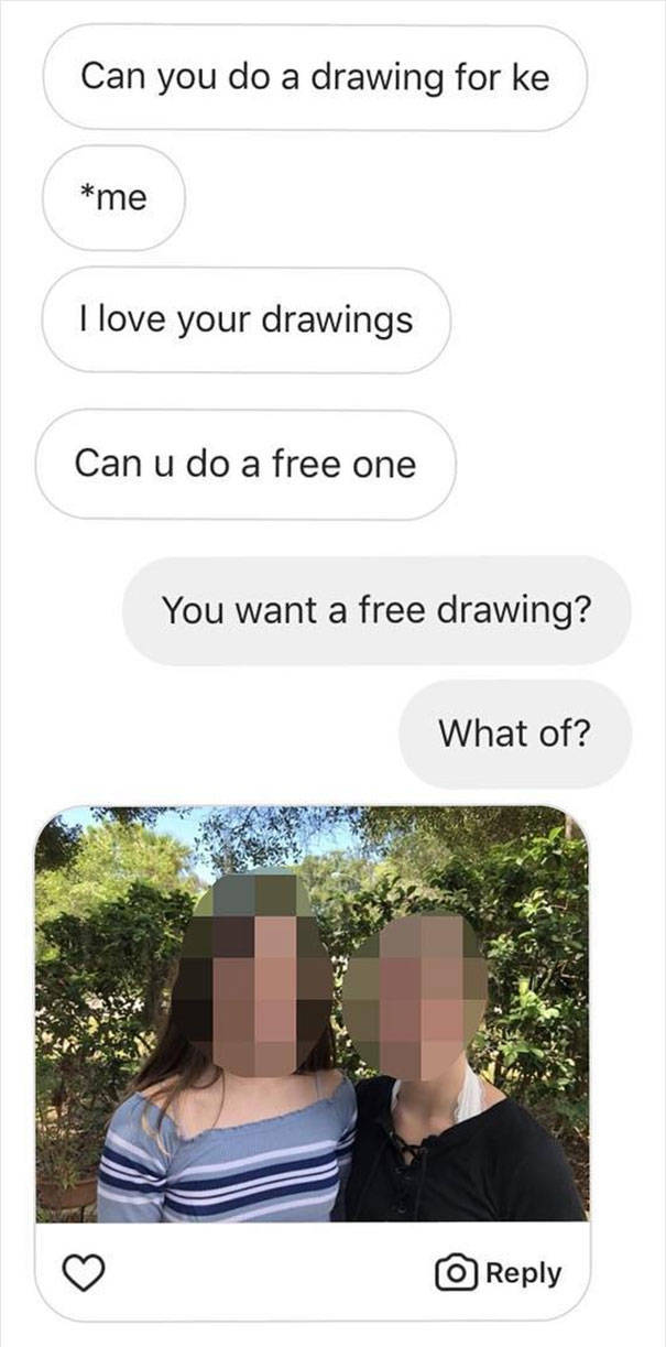 You Ask To Draw You For Free – You Get The Corresponding Quality Of Work