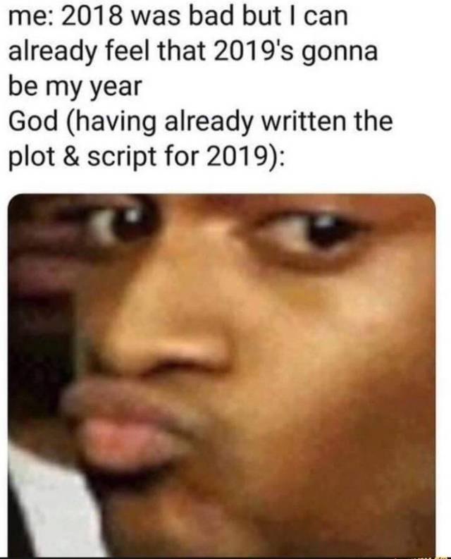 2019 Will Be Better! Yeah, Sure…