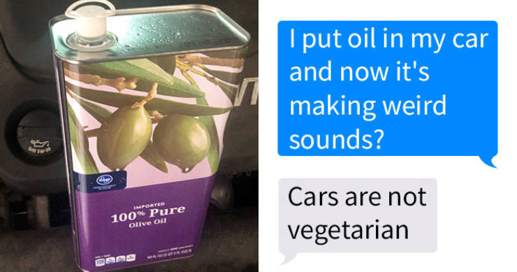 Tell Your Dad You Put Olive Oil In Your Car’s Engine… (31 pics ...
