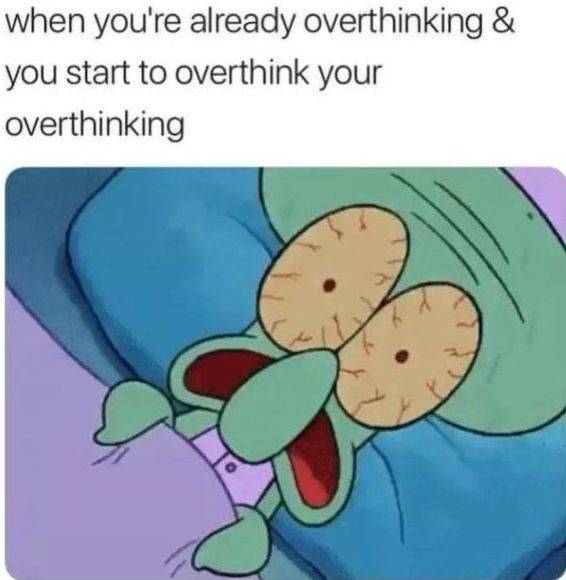 Overthinking Is Brought To You By These Memes (45 pics) - Izismile.com