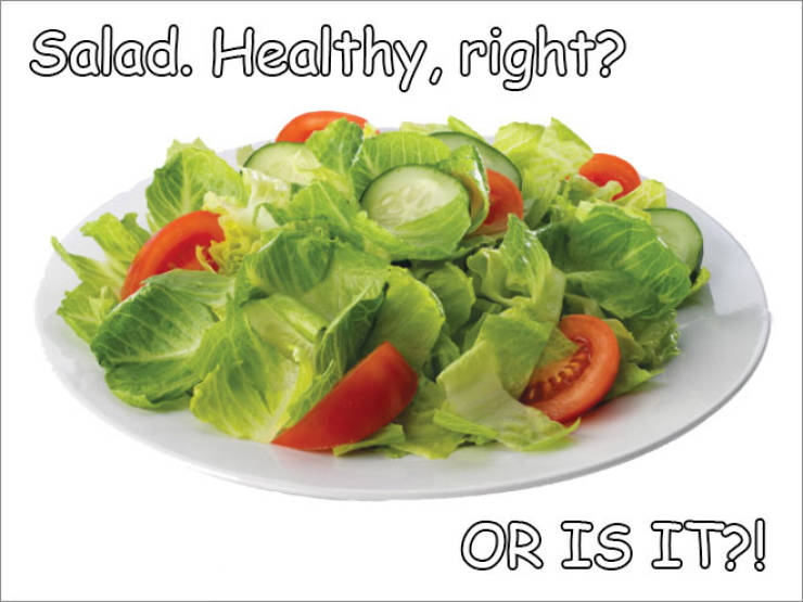 Wake Up, Salad Is Not Healthy!!!