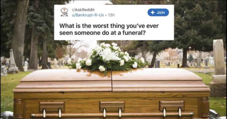 That’s Not What You Should Do At A Funeral…