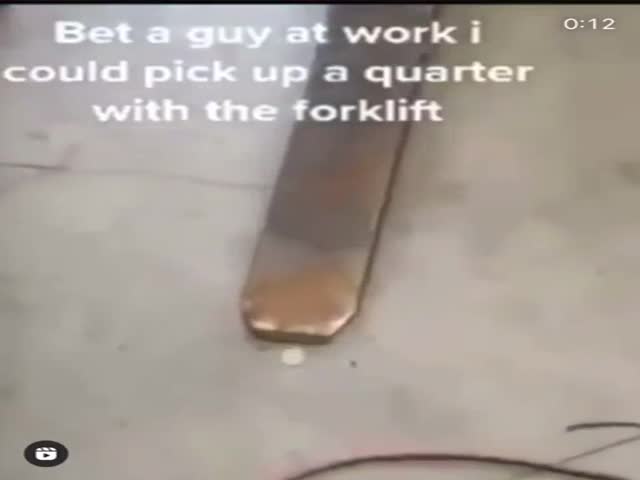 Picking Up A Quarter With A Forklift