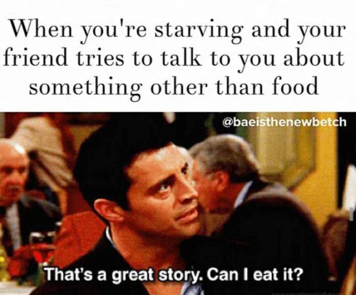 These “Friends” Memes Will Not Share Their Food