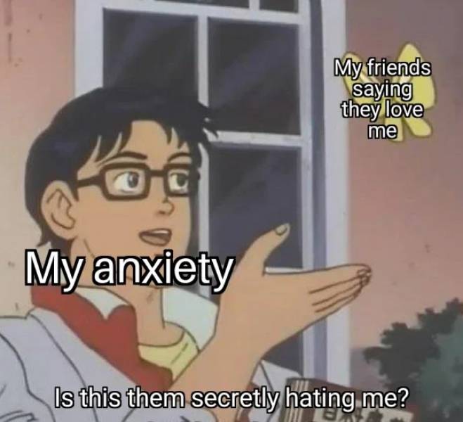 At Least Anxiety Memes Won’t Bring You More Anxiety…