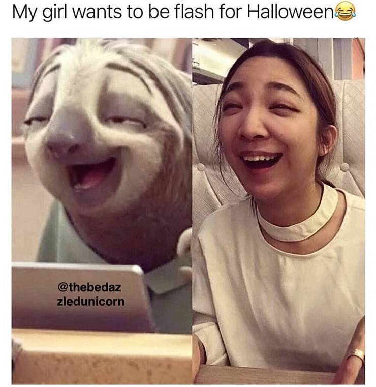 A picture of a sloth and a girl looking just two of a kind, smiling mockingly. The picture says:” My girl wants to be flash for Halloween".