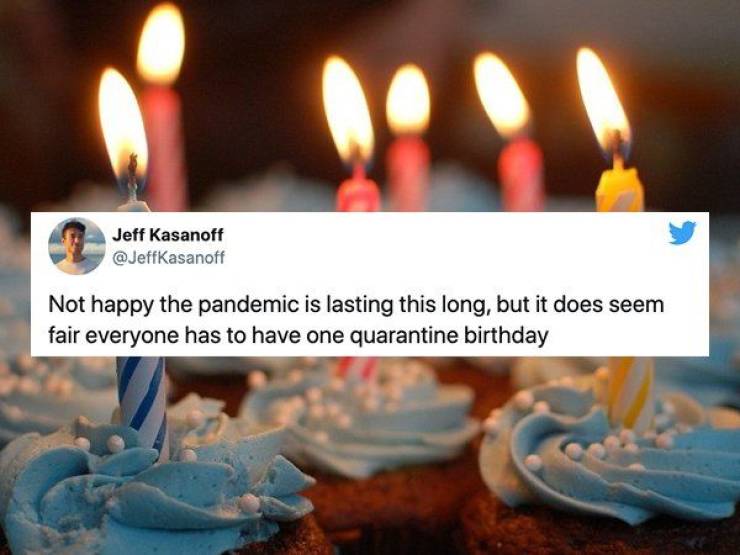Quarantine Birthdays Are Very Special…