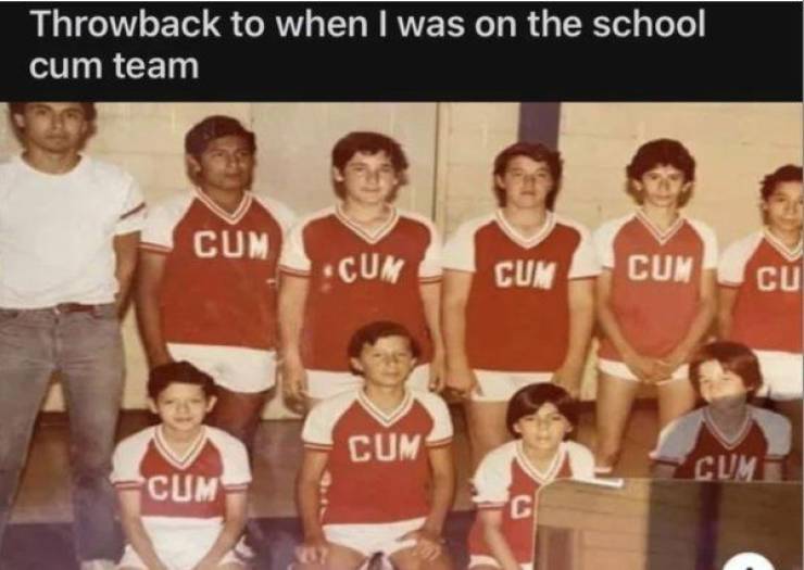 A teen sports group wearing t-shirts saying "cum". An inscription: "Throwback to when I was on the school cum team.
