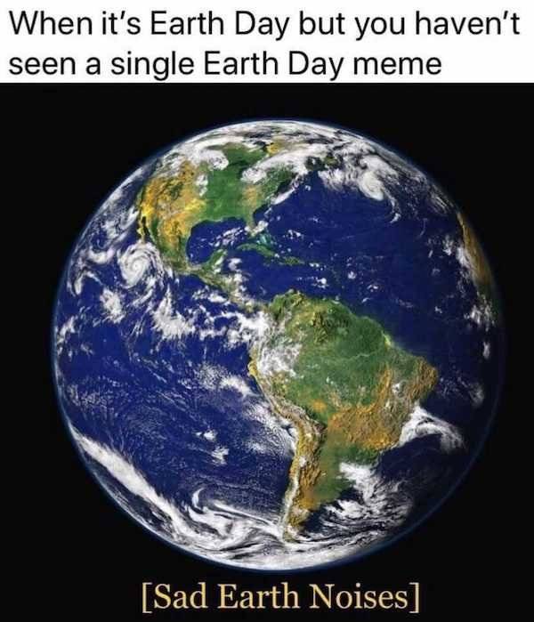 Let’s (At Least Try To) Save The Earth With These Earth Day Memes!