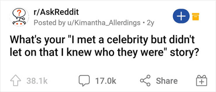 People Share Their “I Met A Celebrity But Didn’t Know (Or Pretended I Didn’t) Who
