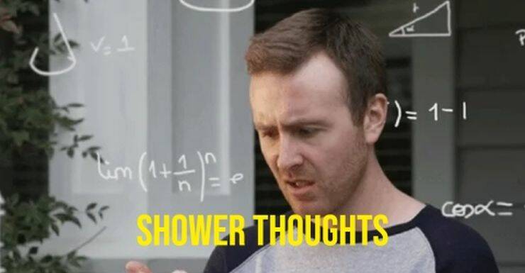 No One Can Understand These Shower Thoughts…
