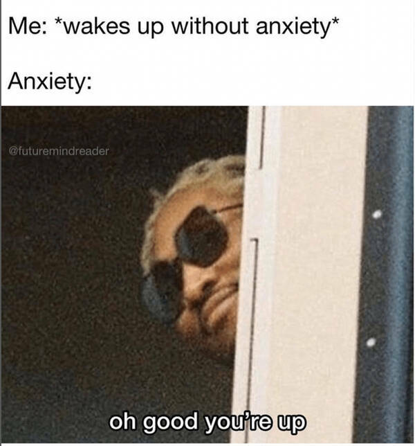 These Anxiety Memes Are Way Better Than Your Anxiety!