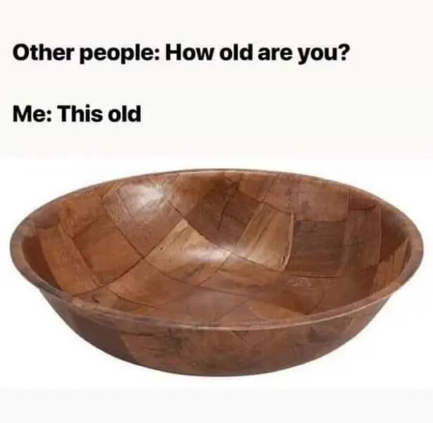 Let’s Check How Old You Are