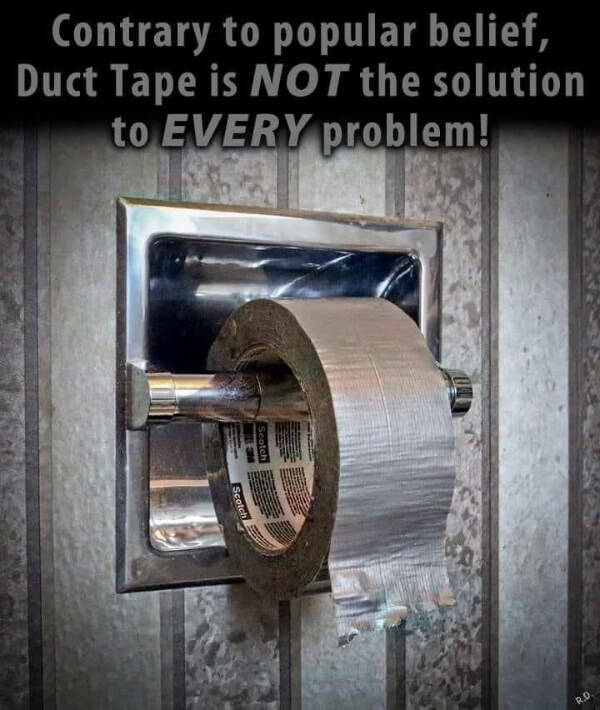 Duct Tape Fixes Everything!