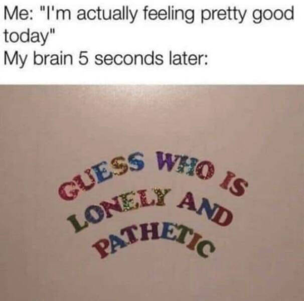 Painfully Relatable Memes We All Feel