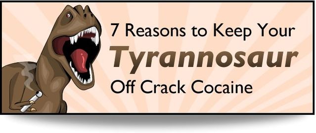 See how crack cocaine can mess up your Tyrannosaur (8 pics)