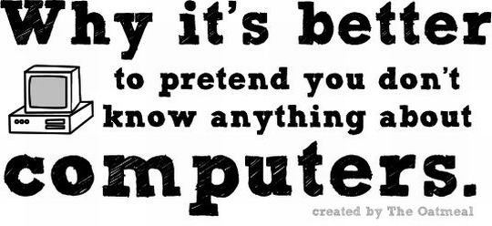 Why It’s Better to Pretend You Don’t know Anything About Computers! (11 pics)