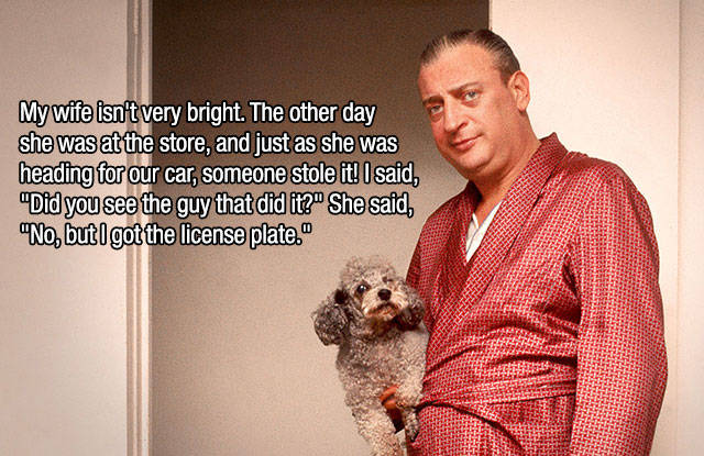 Great Rodney Dangerfield Quotes That Will Make You Laugh out Loud