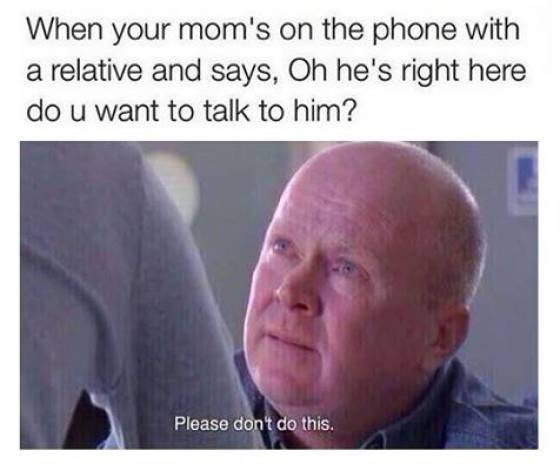 I Bet Everyone Had The Same Conversations With Their Moms
